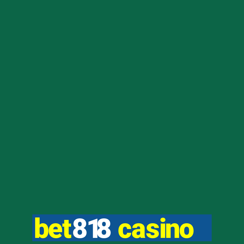 bet818 casino